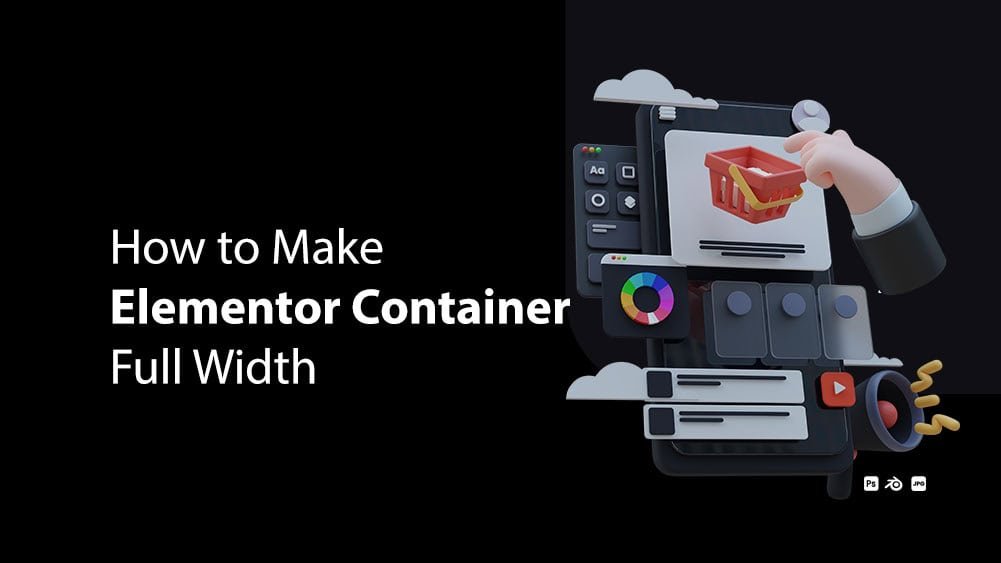How to Make Elementor Container Full Width (The Complete Guide for 2024)